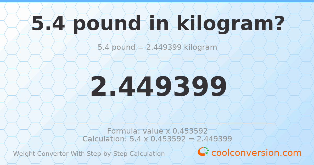 5.4 pounds = 2.4494 kilograms