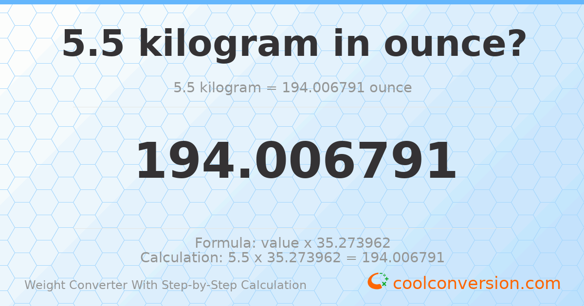 5.5 kilograms = 194.007 ounces