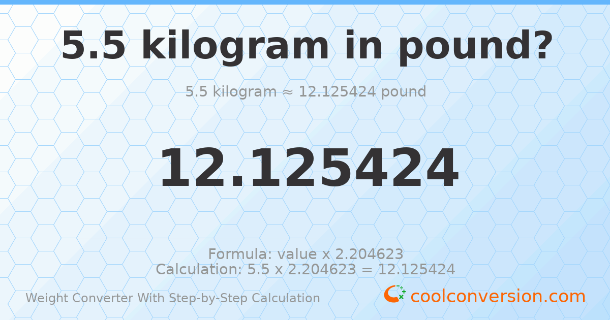 5.5 kilograms = 12.1254 pounds