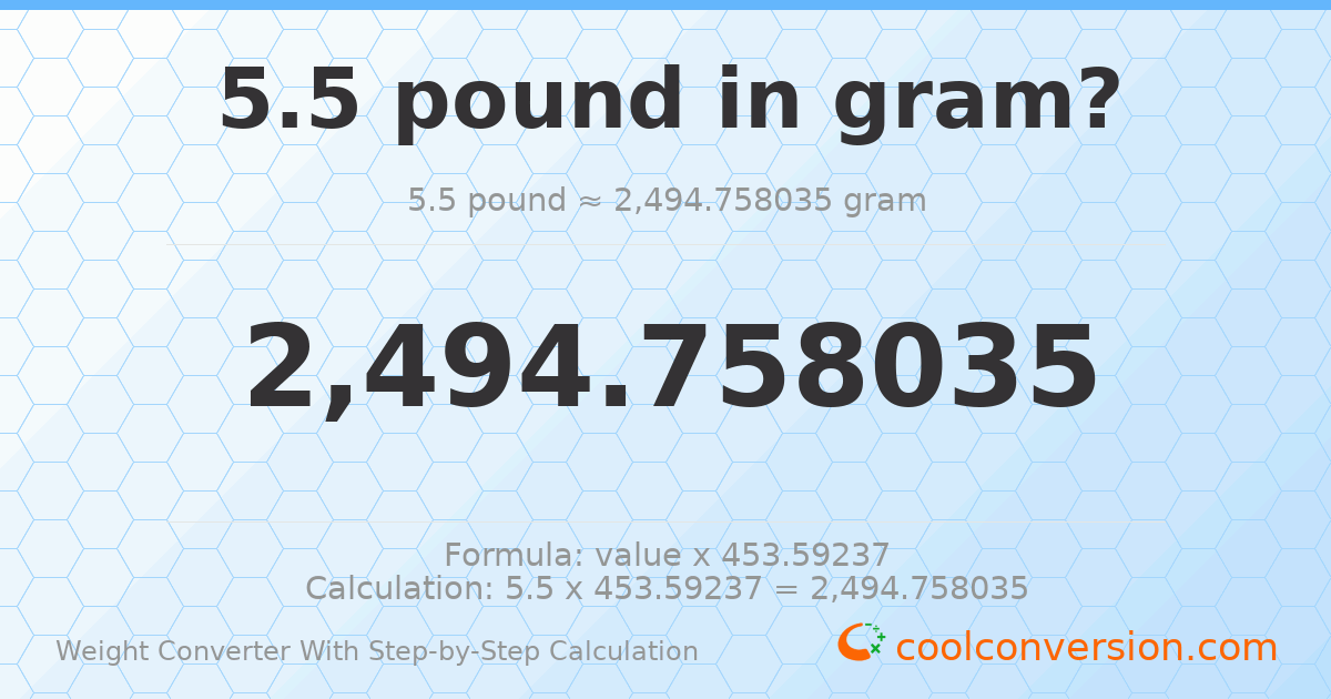 5.5 pounds = 2494.76 grams