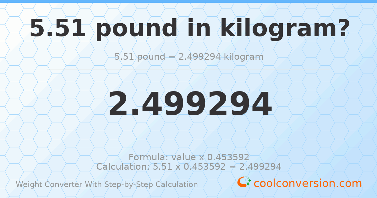 5.51 pounds = 2.49929 kilograms