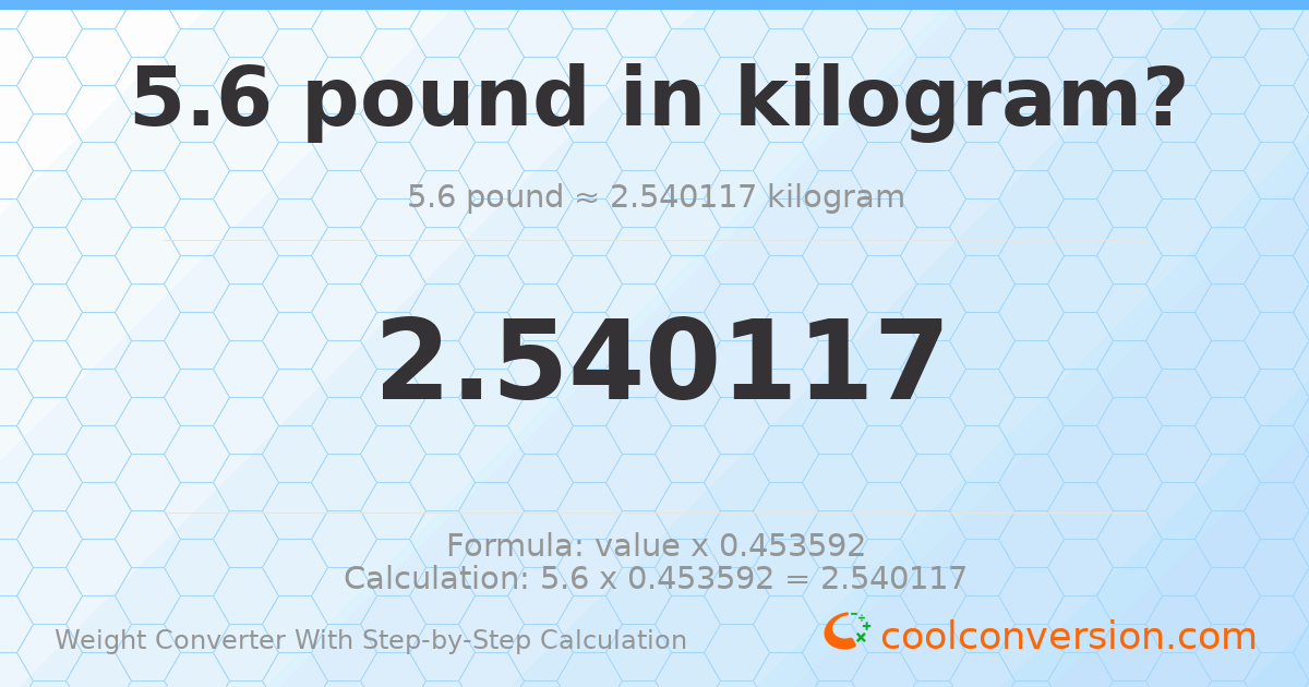 5.6 pounds = 2.54012 kilograms
