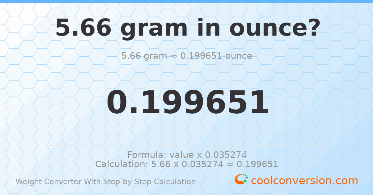 5.66 grams = 0.199651 ounces