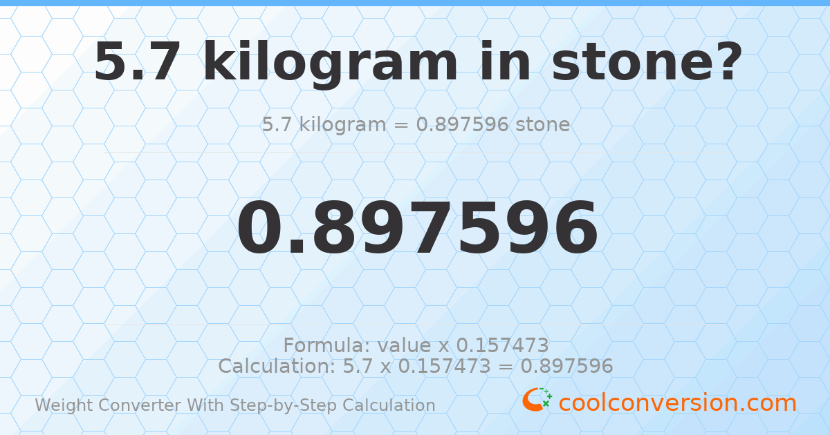 5.7 kilograms = 0.897596 stones