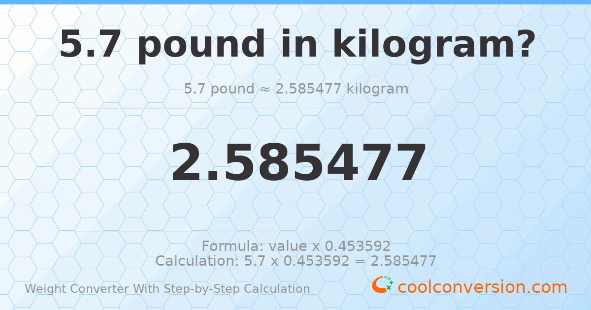5.7 pounds = 2.58548 kilograms
