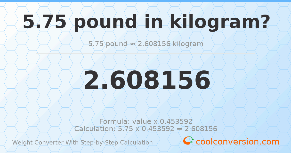 5.75 pounds = 2.60816 kilograms