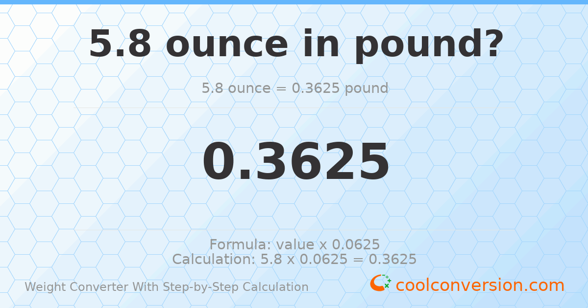 5.8 ounces = 0.3625 pounds