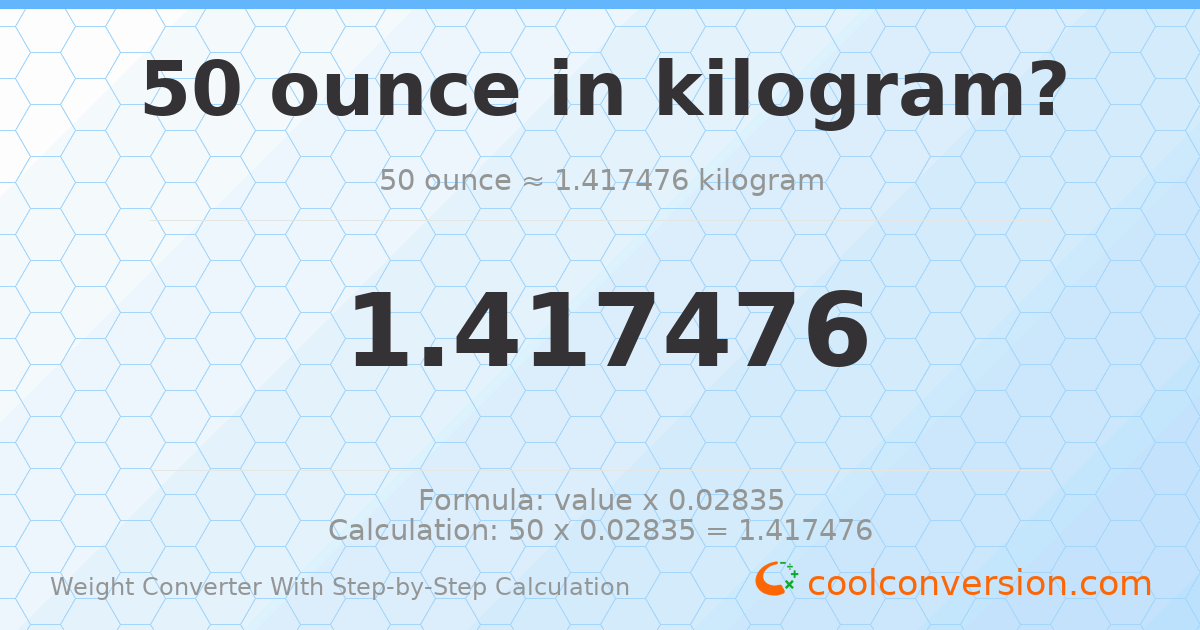 50 ounces = 1.41748 kilograms