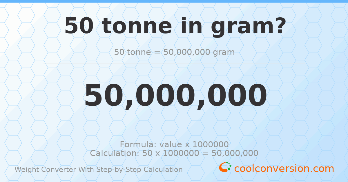 50 tonnes = 5 × 10⁷ grams