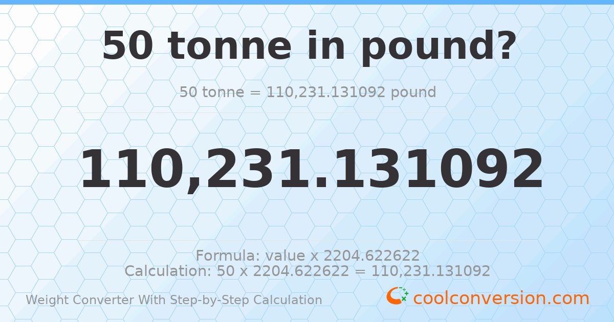 50 tonnes = 110231 pounds