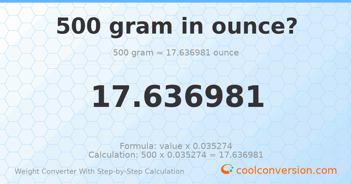 500 grams = 17.637 ounces