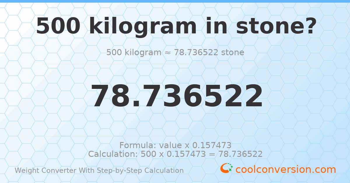500 kilograms = 78.7365 stones