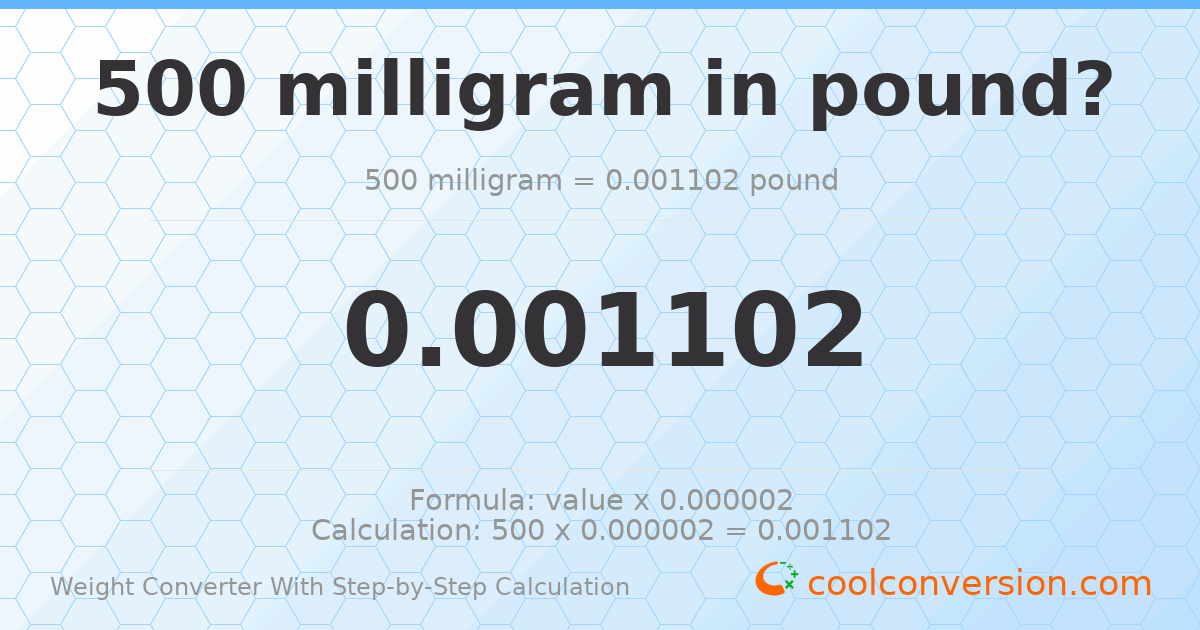 500 milligrams = 0.00110231 pounds