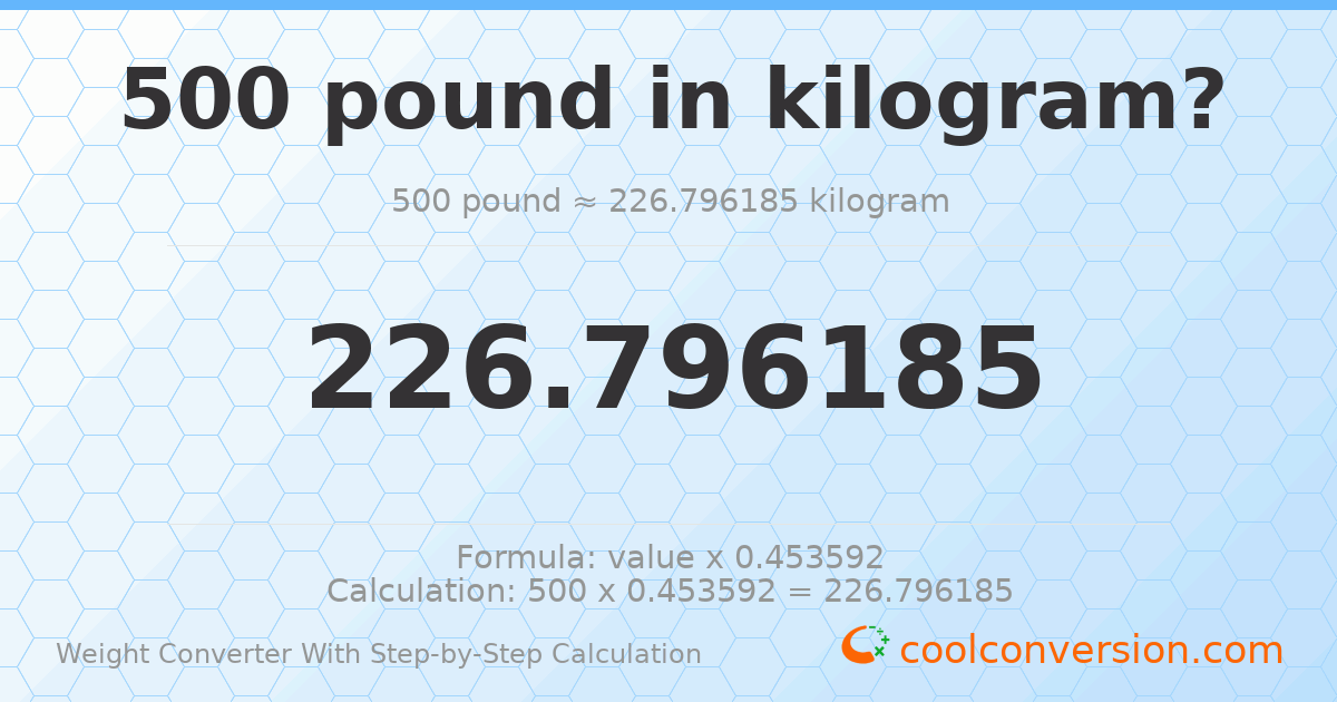 500 pounds = 226.796 kilograms
