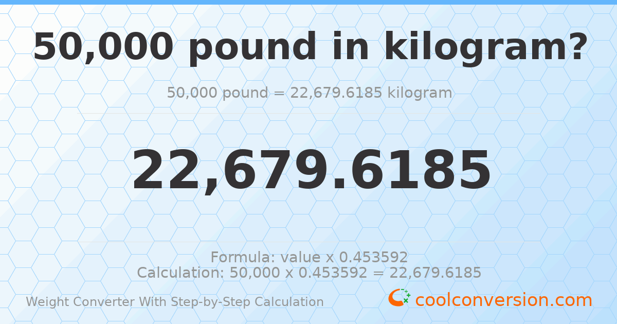 50000 pounds = 22679.6 kilograms