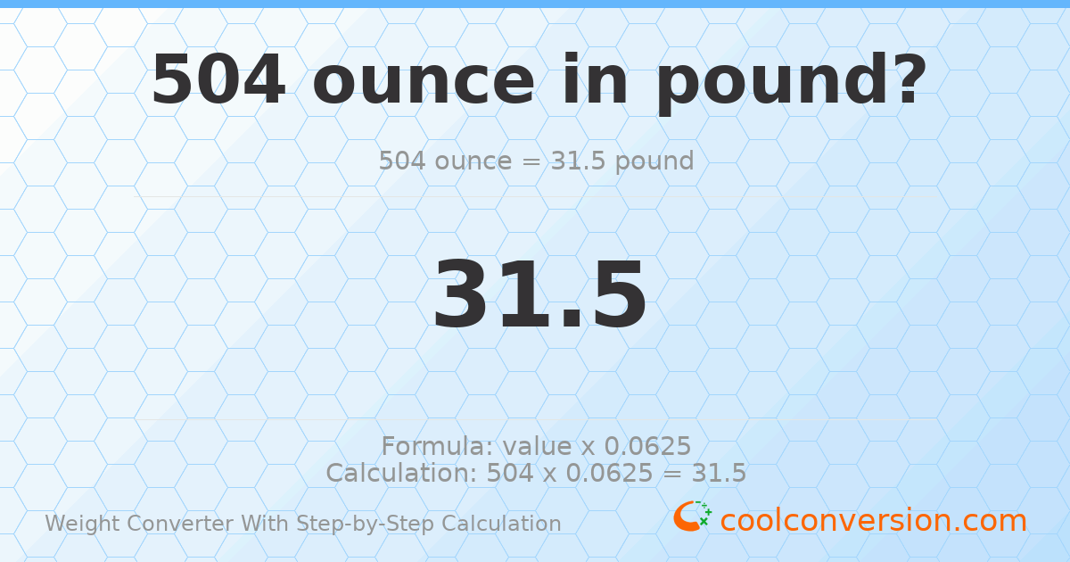 504 ounces = 31.5 pounds