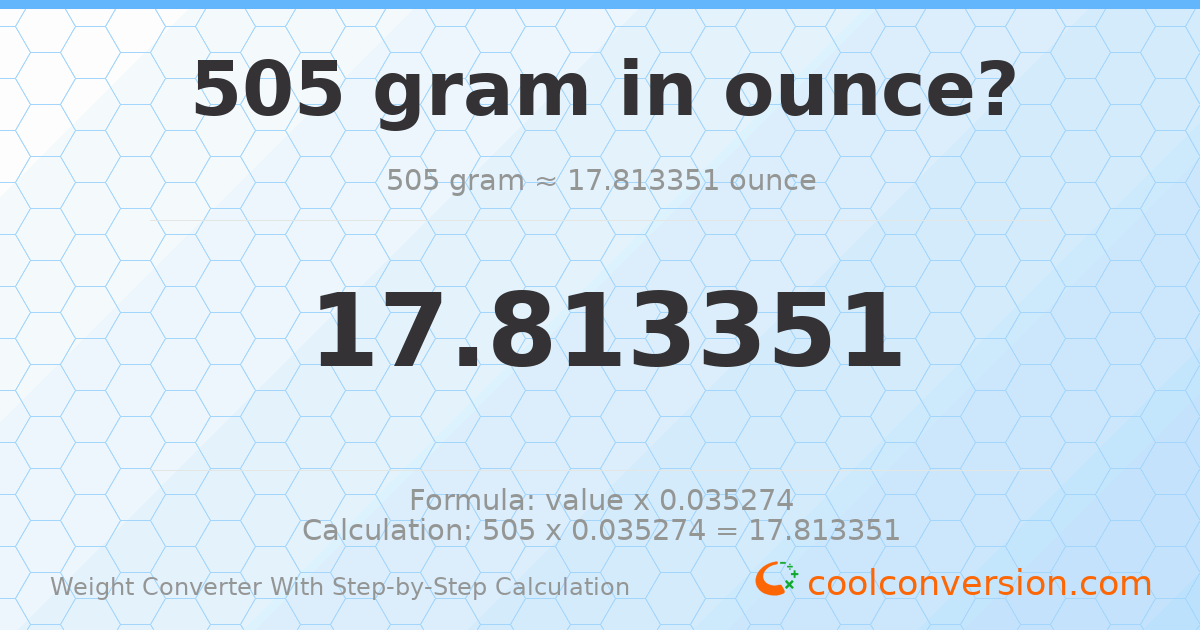 505 grams = 17.8134 ounces