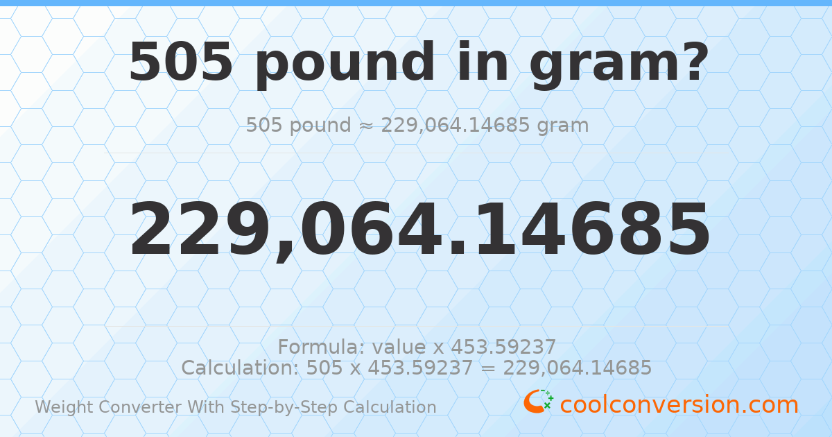 505 pounds = 229064 grams