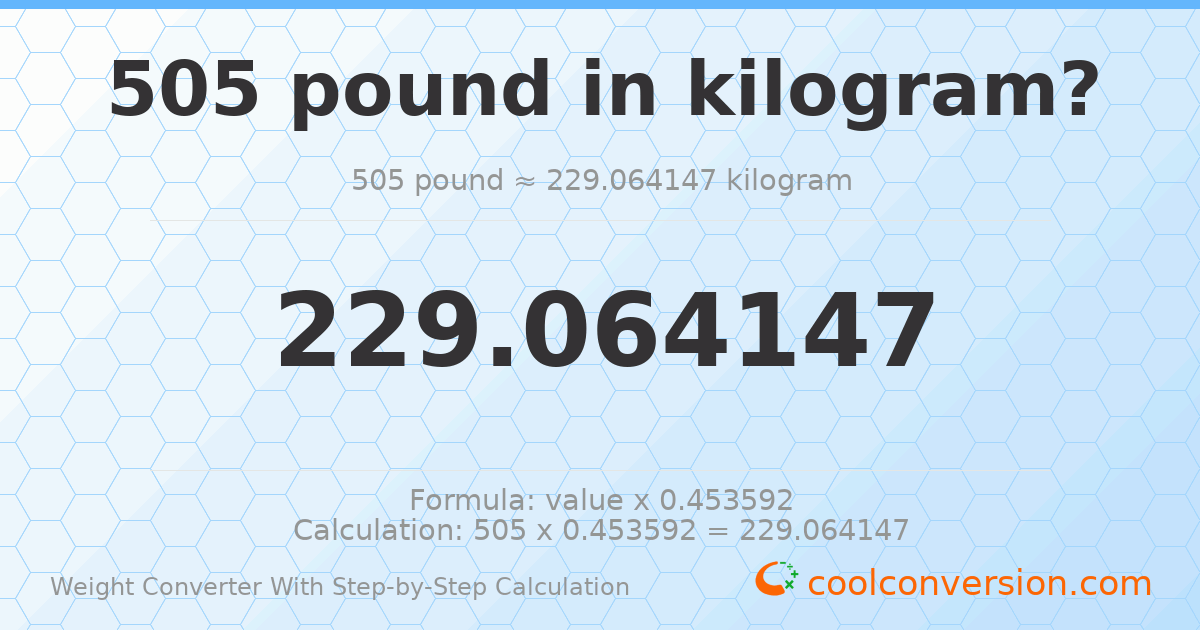 505 pounds = 229.064 kilograms