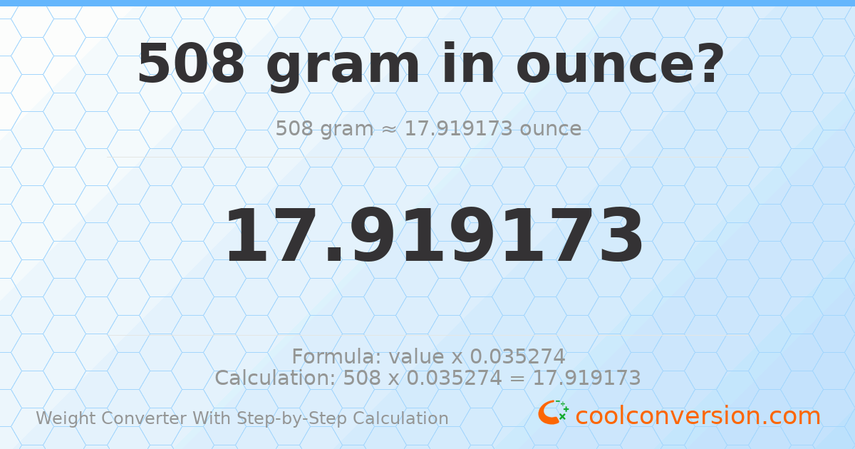 508 grams = 17.9192 ounces