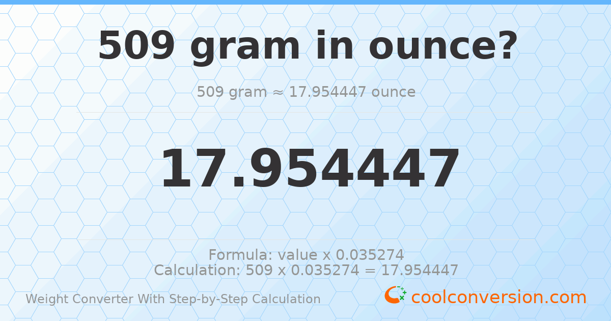 509 grams = 17.9544 ounces