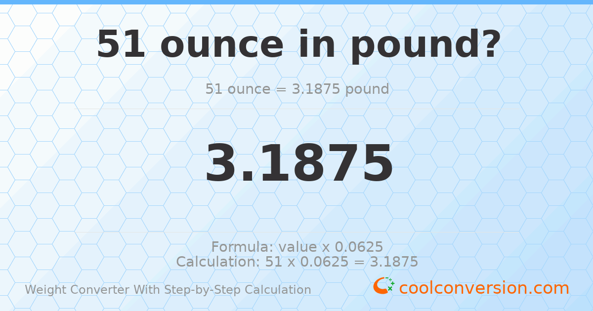 51 ounces = 3.1875 pounds