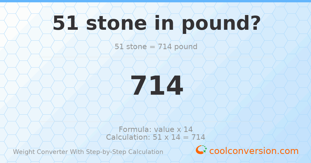 51 stones = 714 pounds