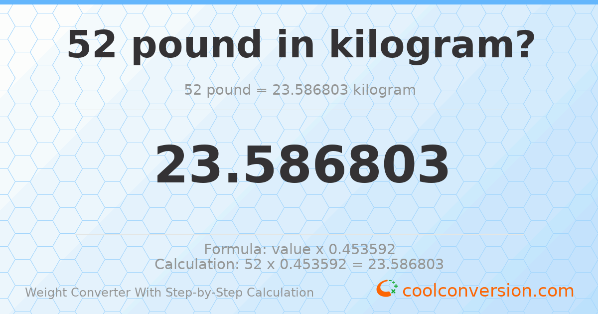 52 pounds = 23.5868 kilograms