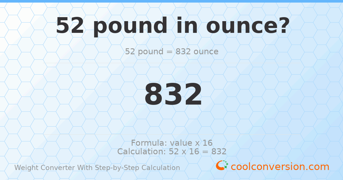 52 pounds = 832 ounces