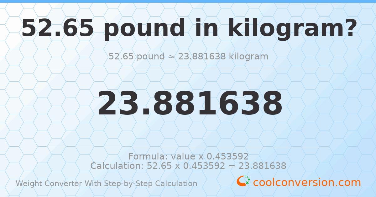 52.65 pounds = 23.8816 kilograms