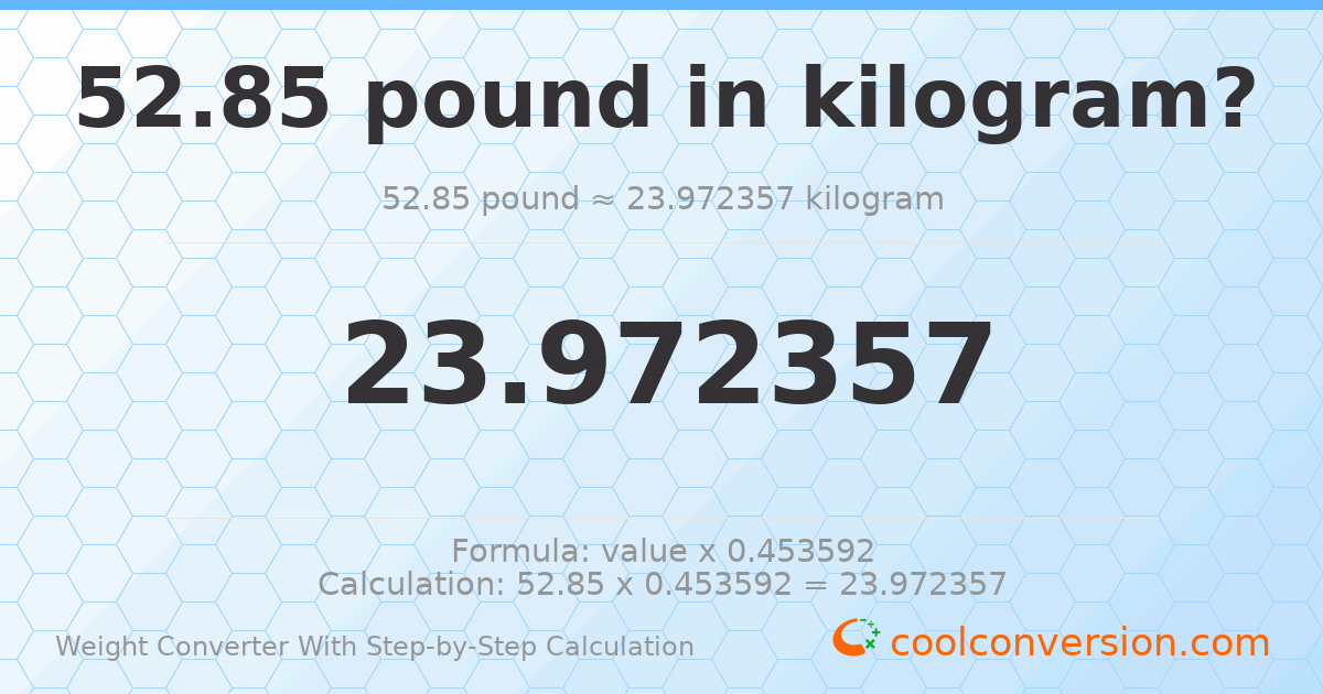 52.85 pounds = 23.9724 kilograms
