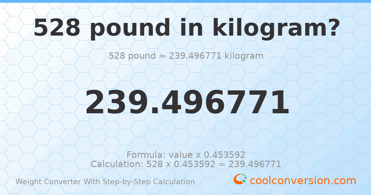 528 pounds = 239.497 kilograms