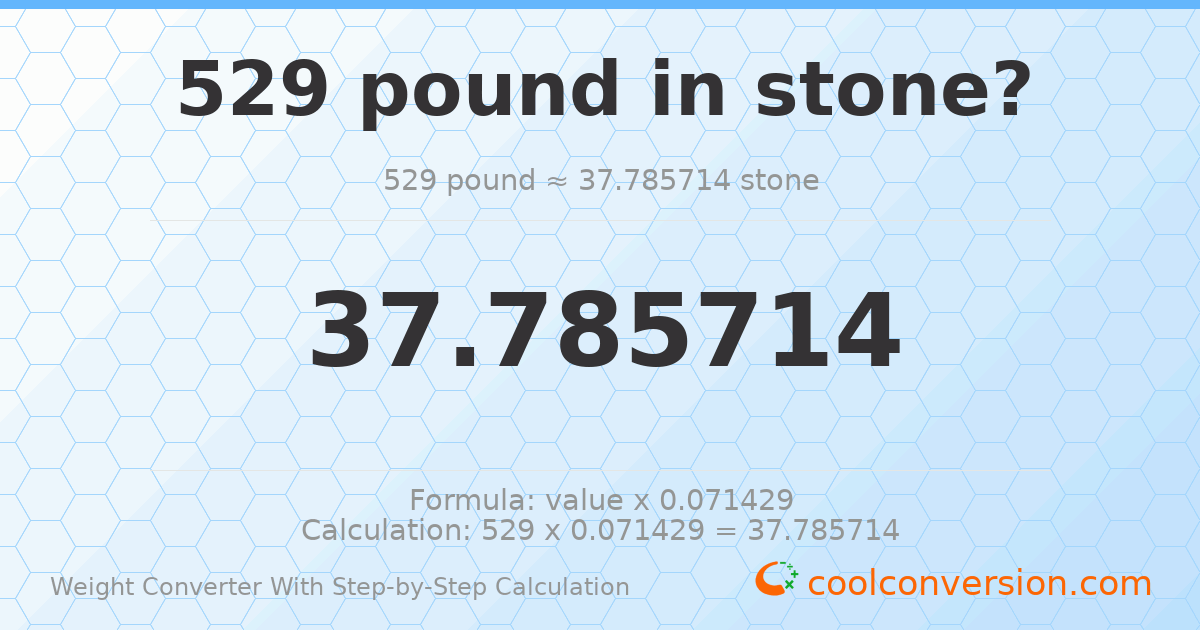 529 pounds = 37.7857 stones