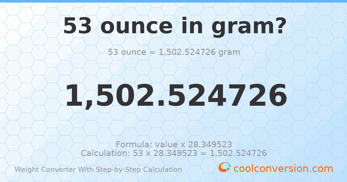 53 ounces = 1502.52 grams