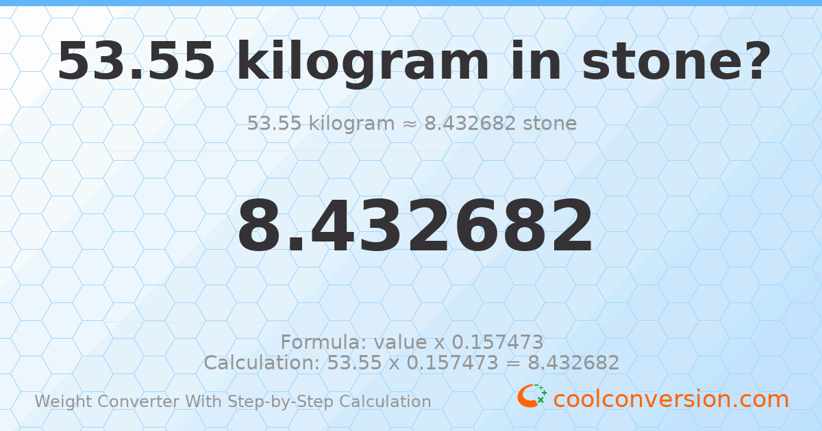 53.55 kilograms = 8.43268 stones