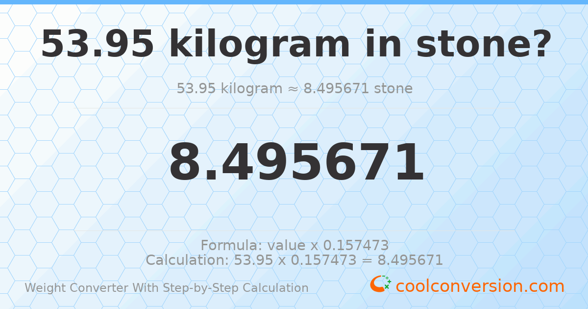 53.95 kilograms = 8.49567 stones