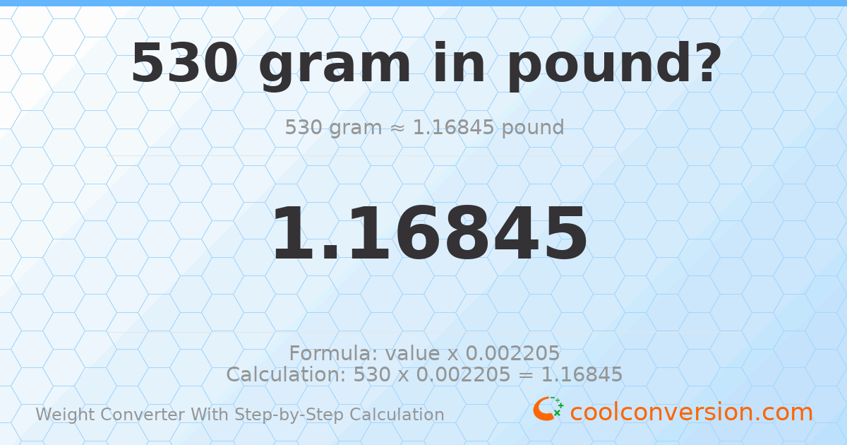 530 grams = 1.16845 pounds
