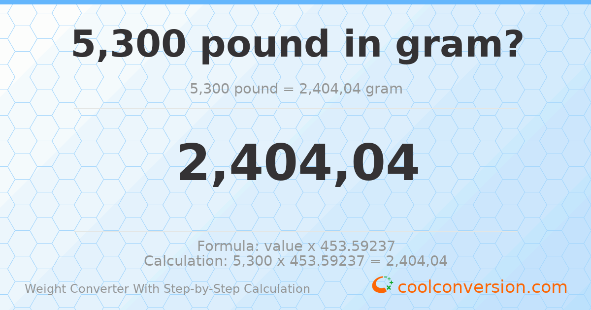 5300 pounds = 2404040 grams