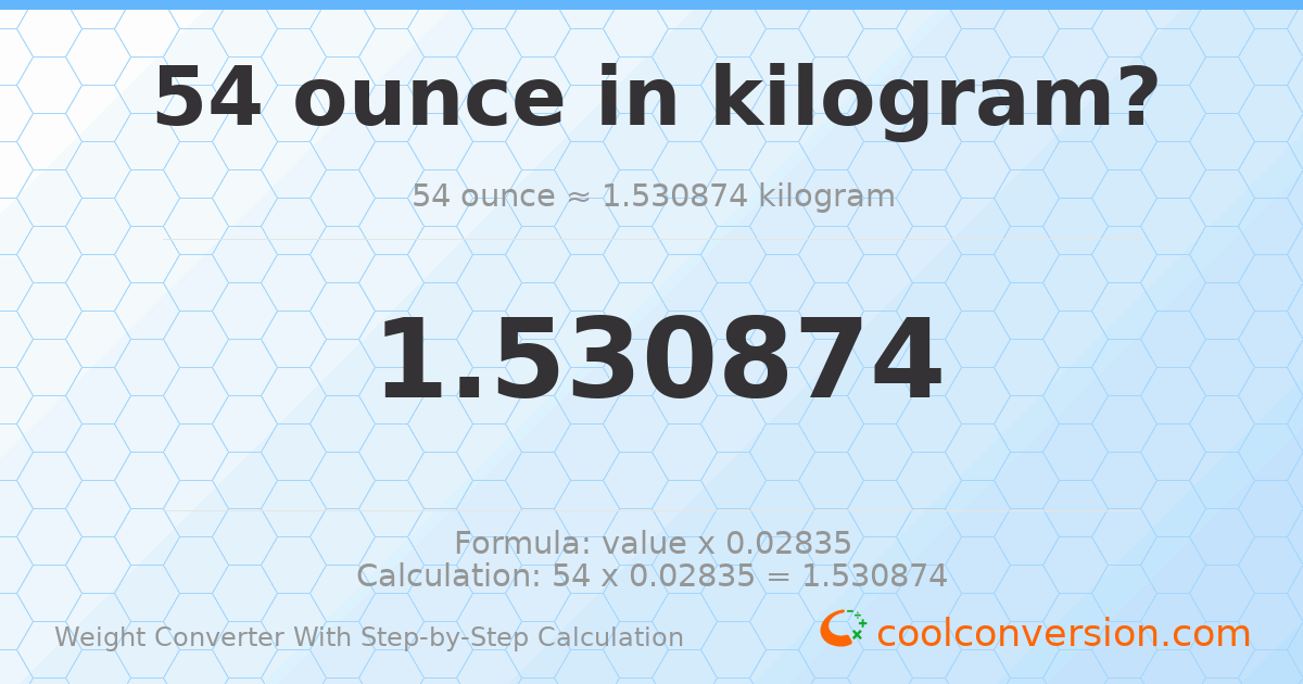 54 ounces = 1.53087 kilograms