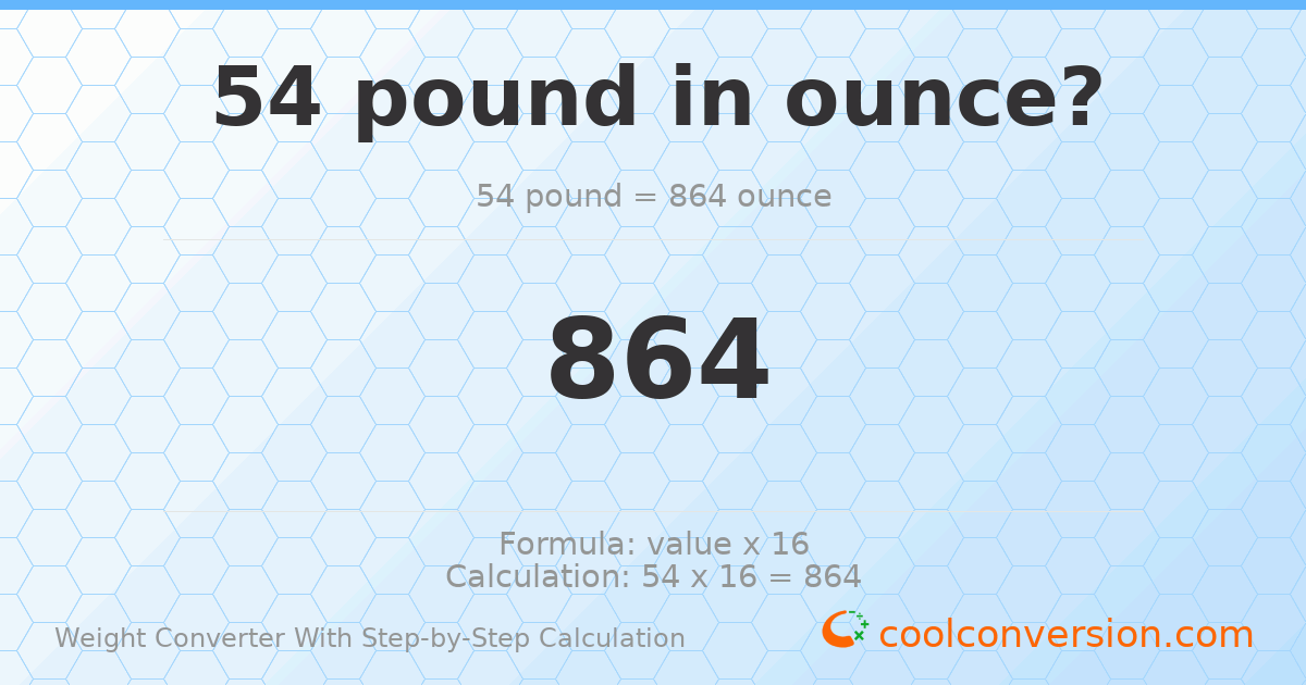 54 pounds = 864 ounces