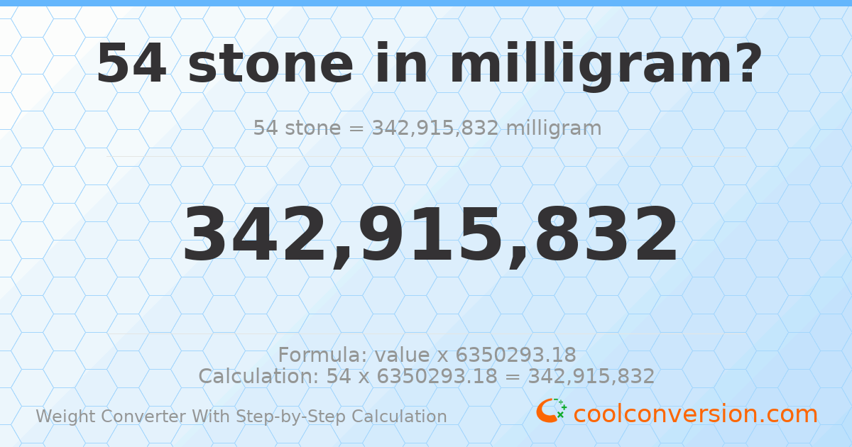 54 stones = 3.42916 × 10⁸ milligrams