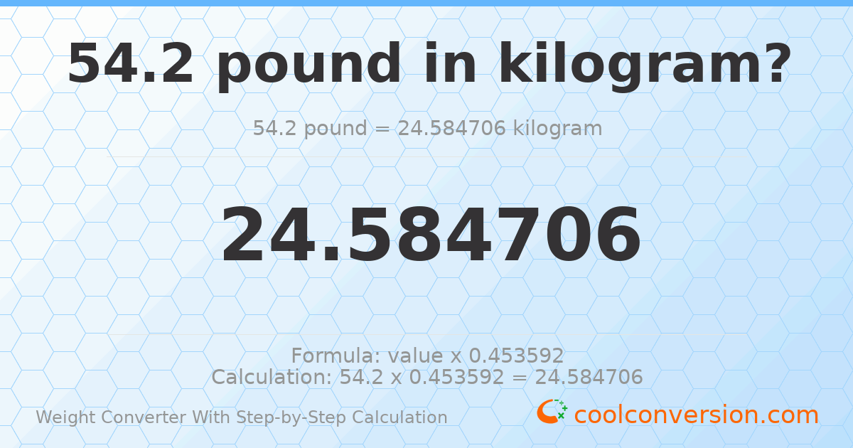 54.2 pounds = 24.5847 kilograms