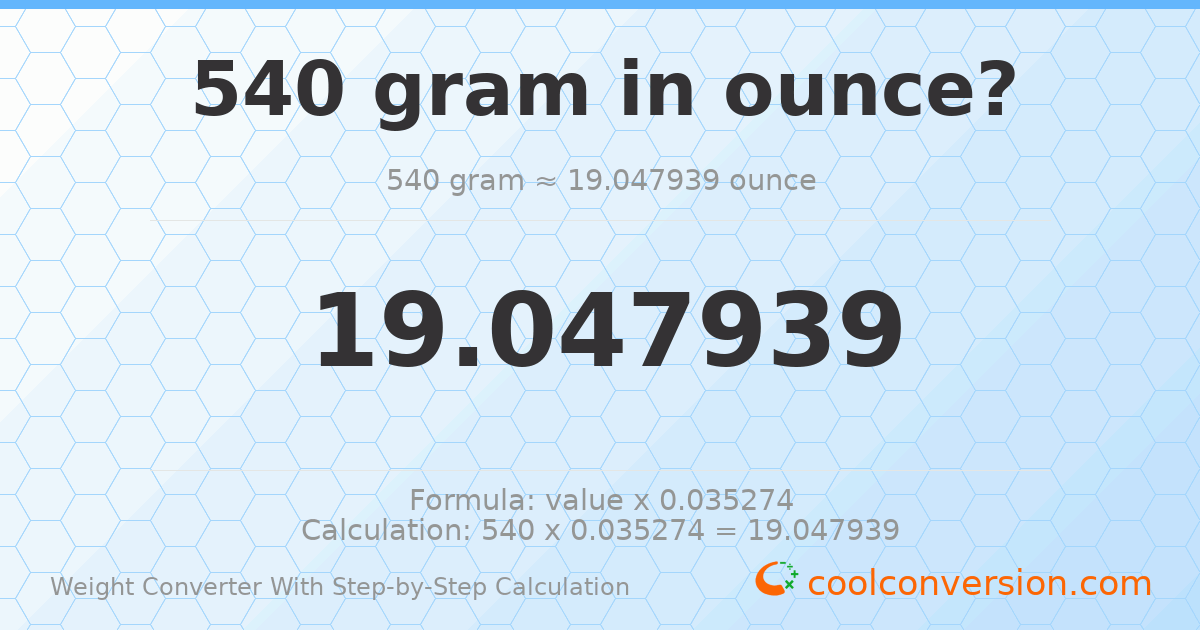 540 grams = 19.0479 ounces