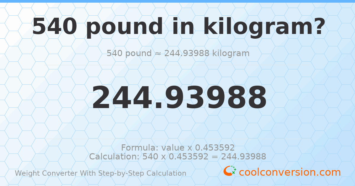 540 pounds = 244.94 kilograms