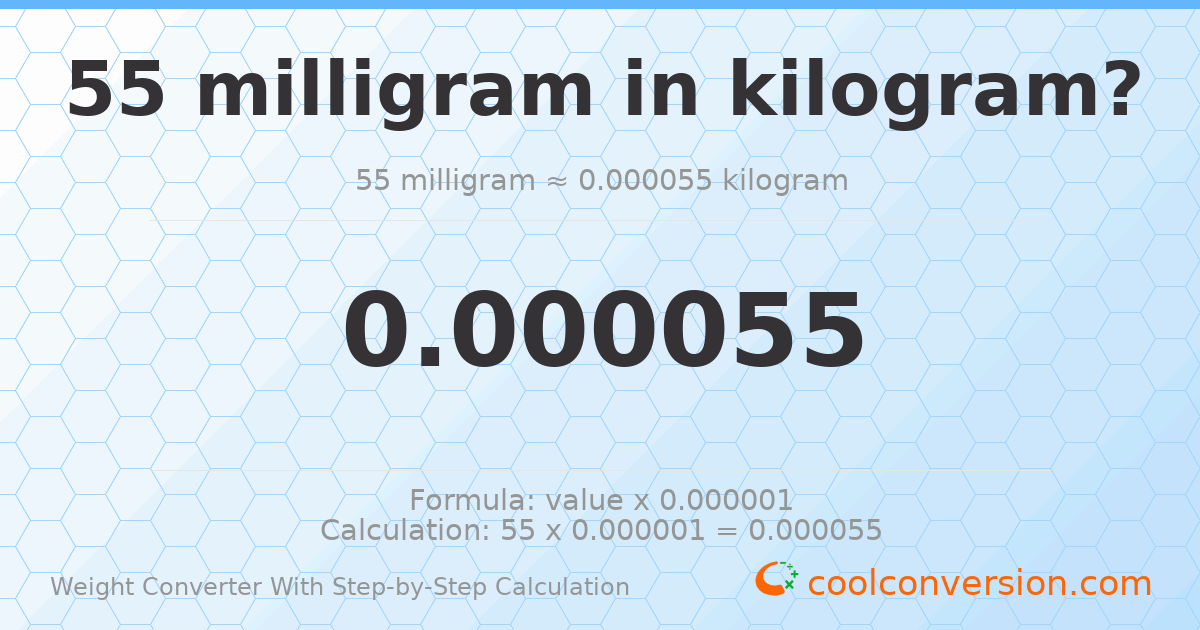 55 milligrams = 5.5 × 10⁻⁵ kilograms