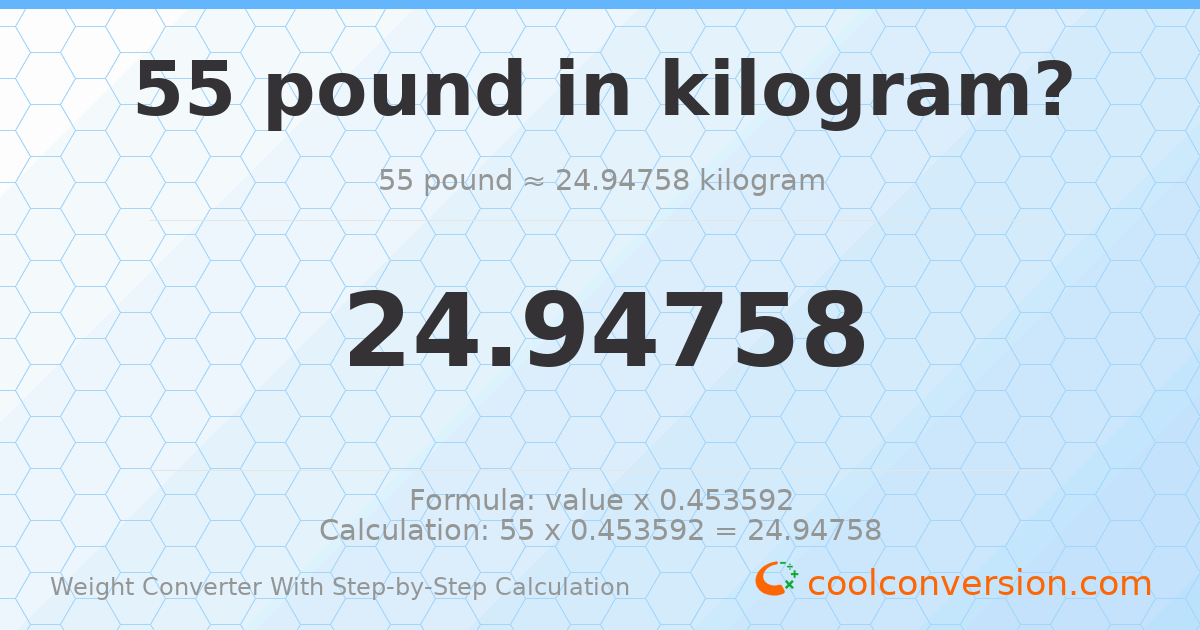 55 pounds = 24.9476 kilograms