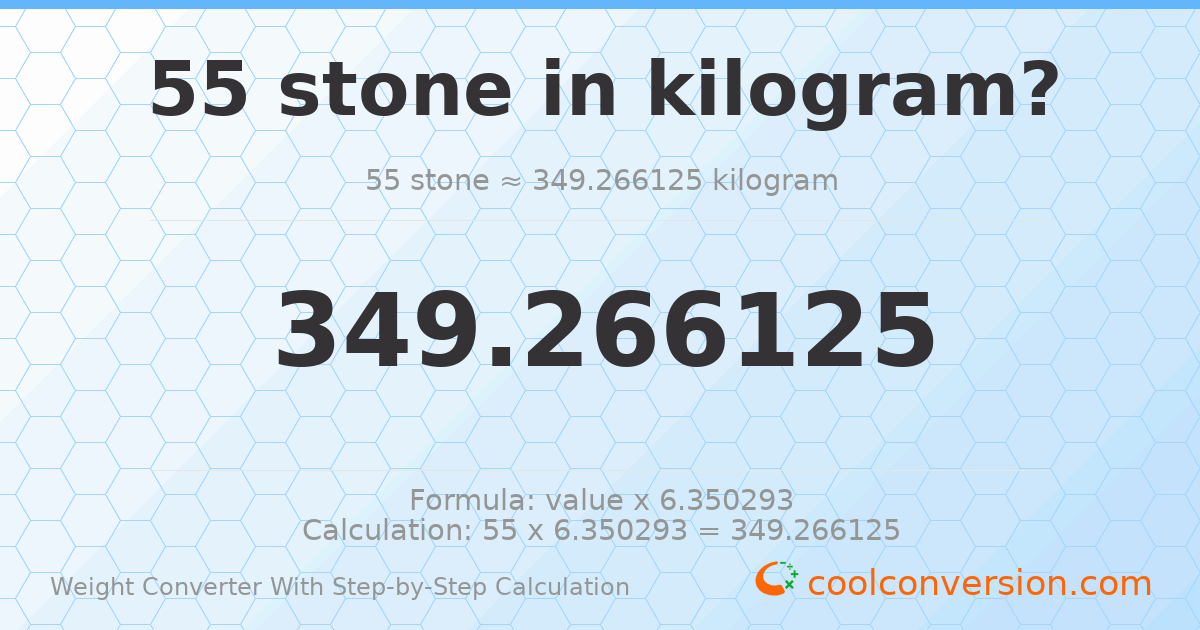 55 stones = 349.266 kilograms