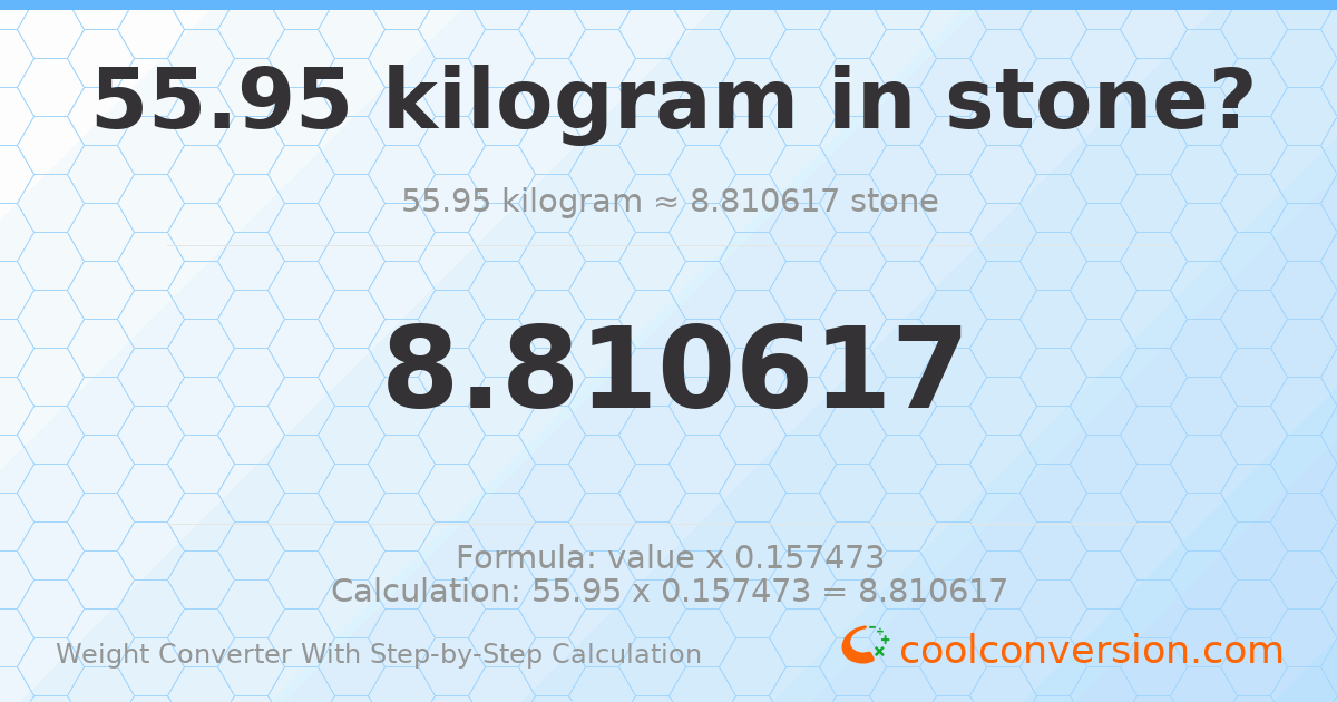 55.95 kilograms = 8.81062 stones