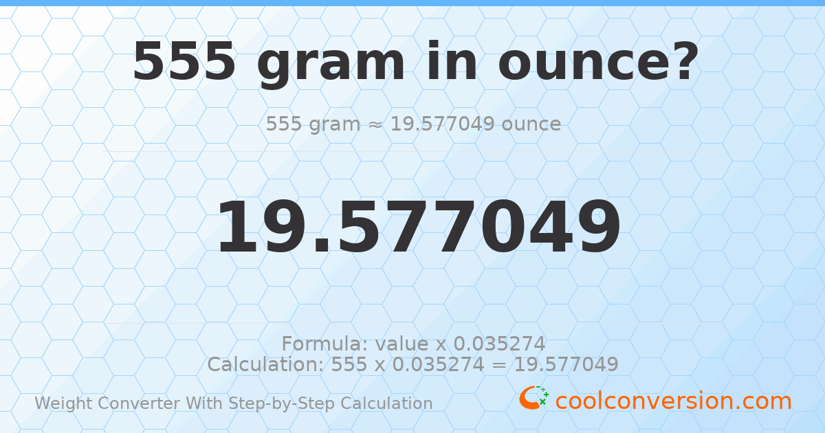 555 grams = 19.577 ounces