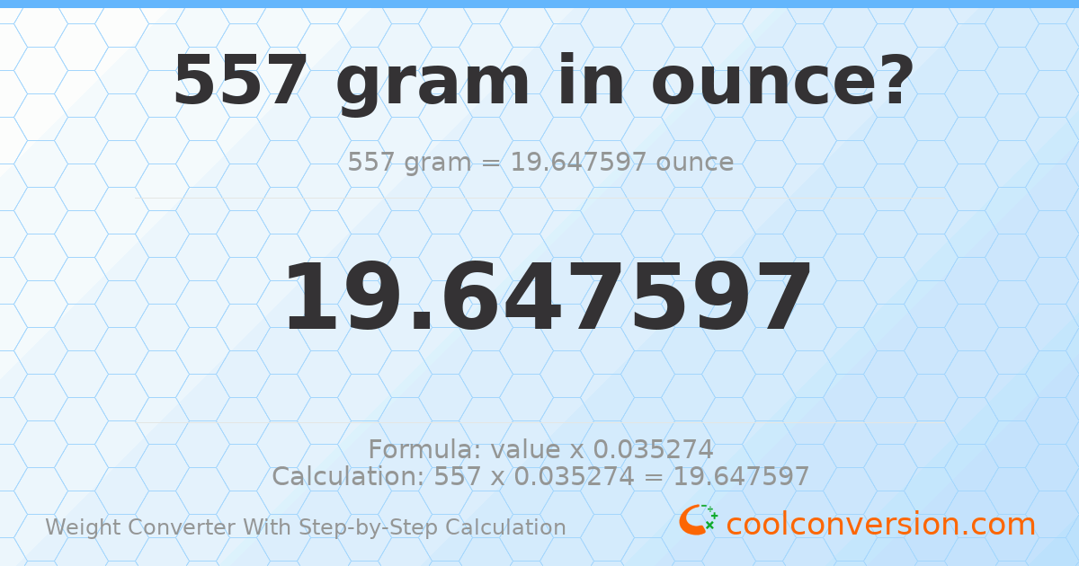 557 grams = 19.6476 ounces